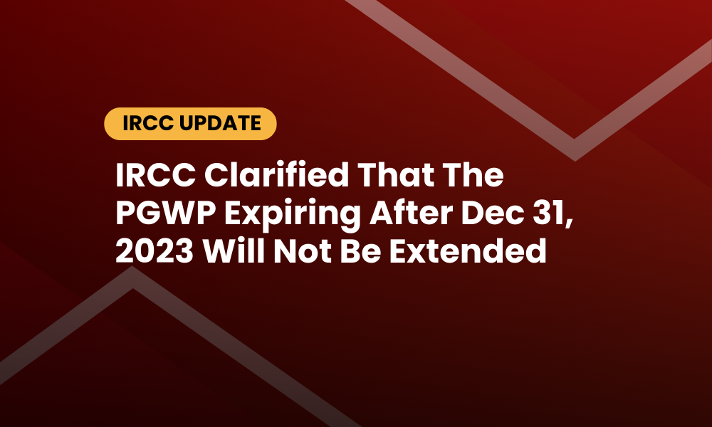 Post-Graduation Work Permits (PGWP) Expiring After Dec 31, 2023, Will Not Be Extended